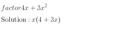 The solution to factor 4x+3x^2 is x(4+3x)